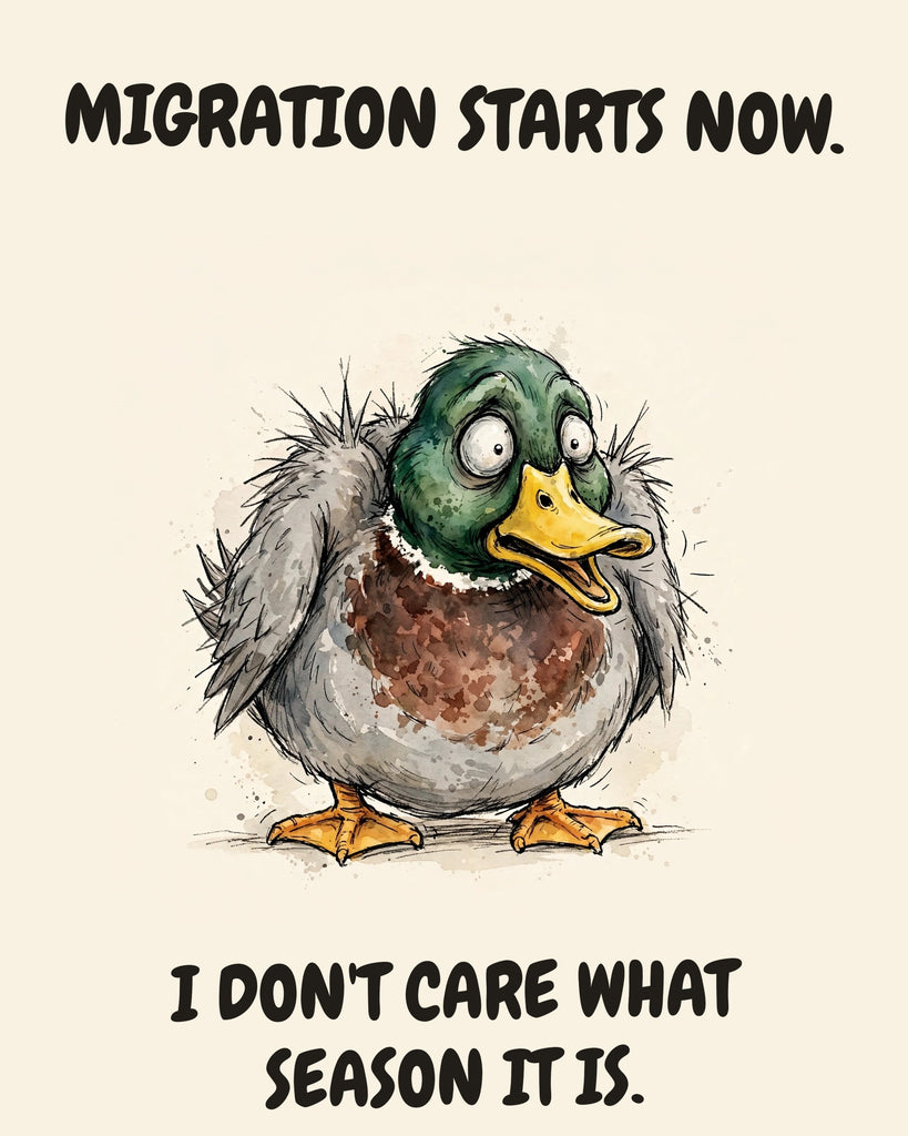 Mallard watercolor art print with the saying "MIGRATION STARTS NOW. I DON'T CARE WHAT SEASON IT IS."