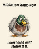 Mallard watercolor art print with the saying "MIGRATION STARTS NOW. I DON'T CARE WHAT SEASON IT IS."