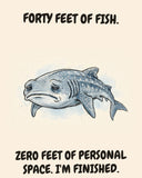 Whale Shark watercolor art print with the saying "FORTY FEET OF FISH. ZERO FEET OF PERSONAL SPACE. I'M FINISHED."