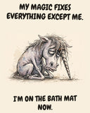 Unicorn watercolor art print with the saying "MY MAGIC FIXES EVERYTHING EXCEPT ME. I'M ON THE BATH MAT NOW."