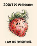 Strawberry watercolor art print with the saying "I DON'T DO POTPOURRI. I AM THE FRAGRANCE."