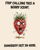 Strawberry watercolor art print with the saying "STOP CALLING THIS A BERRY SCENT. SOMEBODY SHIT IN HERE."