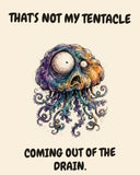Jellyfish watercolor art print with the saying "THAT'S NOT MY TENTACLE COMING OUT OF THE DRAIN."