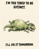 Green Dinosaur watercolor art print with the saying "I'M TOO TIRED TO BE EXTINCT. I'LL DO IT TOMORROW."