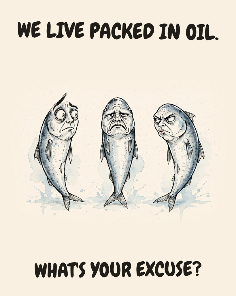 Sardines watercolor art print with the saying "WE LIVE PACKED IN OIL. WHAT'S YOUR EXCUSE?"