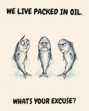 Sardines watercolor art print with the saying "WE LIVE PACKED IN OIL. WHAT'S YOUR EXCUSE?"