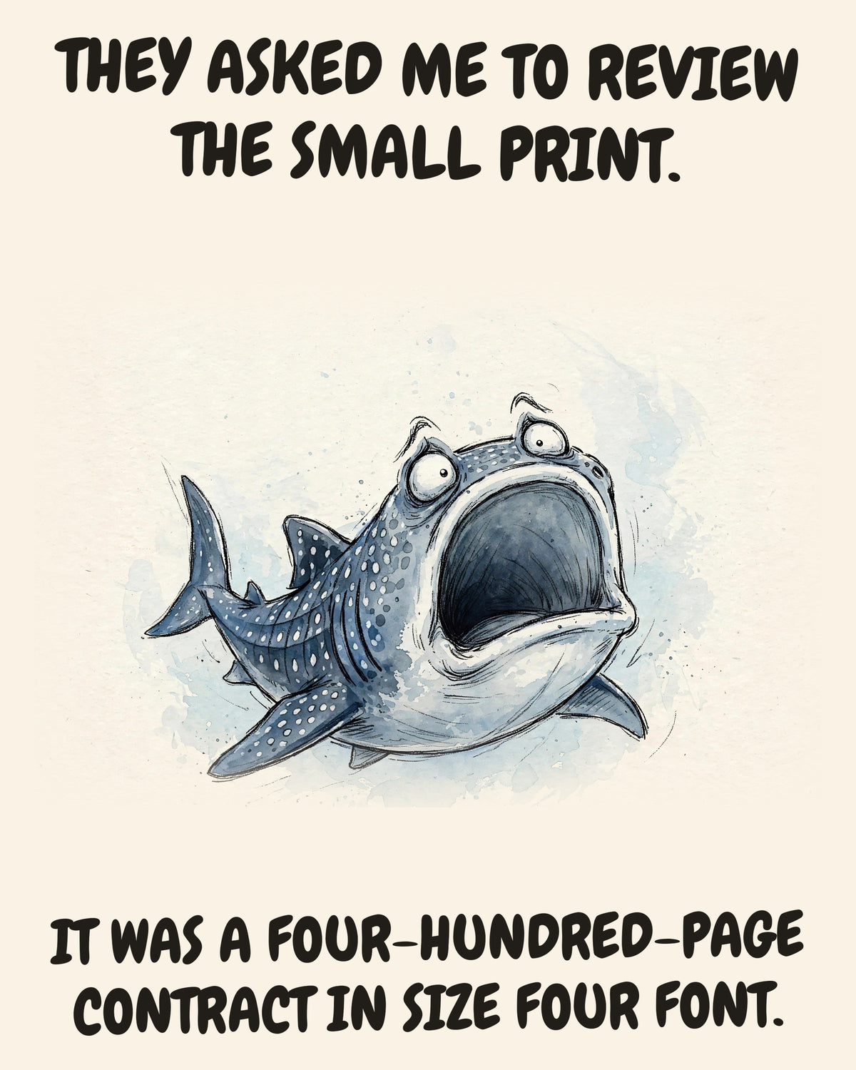 Whale Shark watercolor art print with the saying "THEY ASKED ME TO REVIEW THE SMALL PRINT. IT WAS A FOUR-HUNDRED-PAGE CONTRACT IN SIZE FOUR FONT."