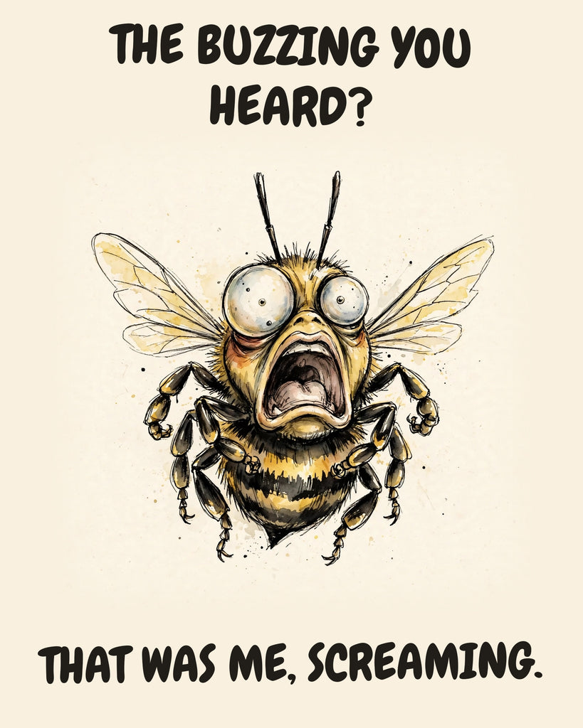 Bee watercolor art print with the saying "THE BUZZING YOU HEARD? THAT WAS ME, SCREAMING."