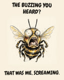 Bee watercolor art print with the saying "THE BUZZING YOU HEARD? THAT WAS ME, SCREAMING."