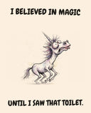 Unicorn watercolor art print with the saying "I BELIEVED IN MAGIC UNTIL I SAW THAT TOILET."