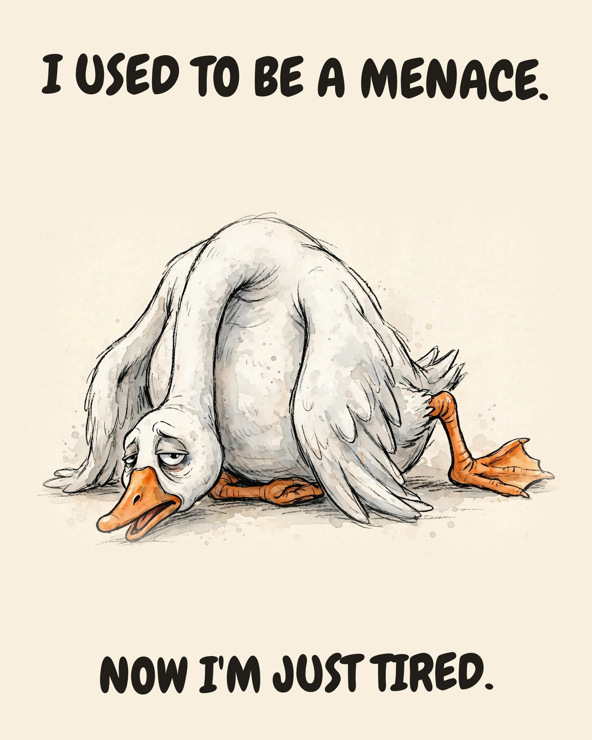 Goose watercolor art print with the saying "I USED TO BE A MENACE. NOW I'M JUST TIRED."