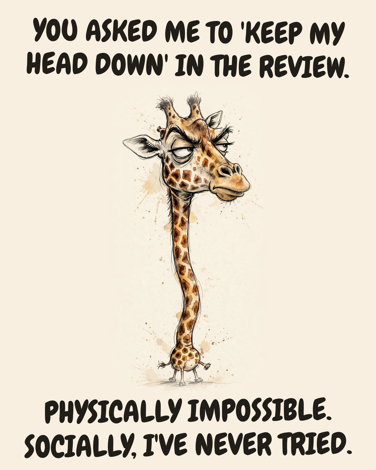 Giraffe watercolor art print with the saying "YOU ASKED ME TO 'KEEP MY HEAD DOWN' IN THE REVIEW. PHYSICALLY IMPOSSIBLE. SOCIALLY, I'VE NEVER TRIED."