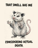 Possum watercolor art print with the saying "THAT SMELL HAS ME CONSIDERING ACTUAL DEATH."