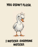 Goose watercolor art print with the saying "YOU DIDN'T FLUSH. I NOTICED. EVERYONE NOTICED."