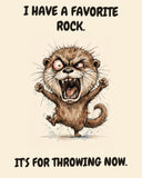 Otter watercolor art print with the saying "I HAVE A FAVORITE ROCK. IT'S FOR THROWING NOW."