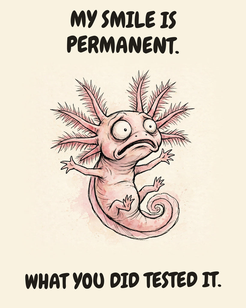 Axolotl watercolor art print with the saying "MY SMILE IS PERMANENT. WHAT YOU DID TESTED IT."