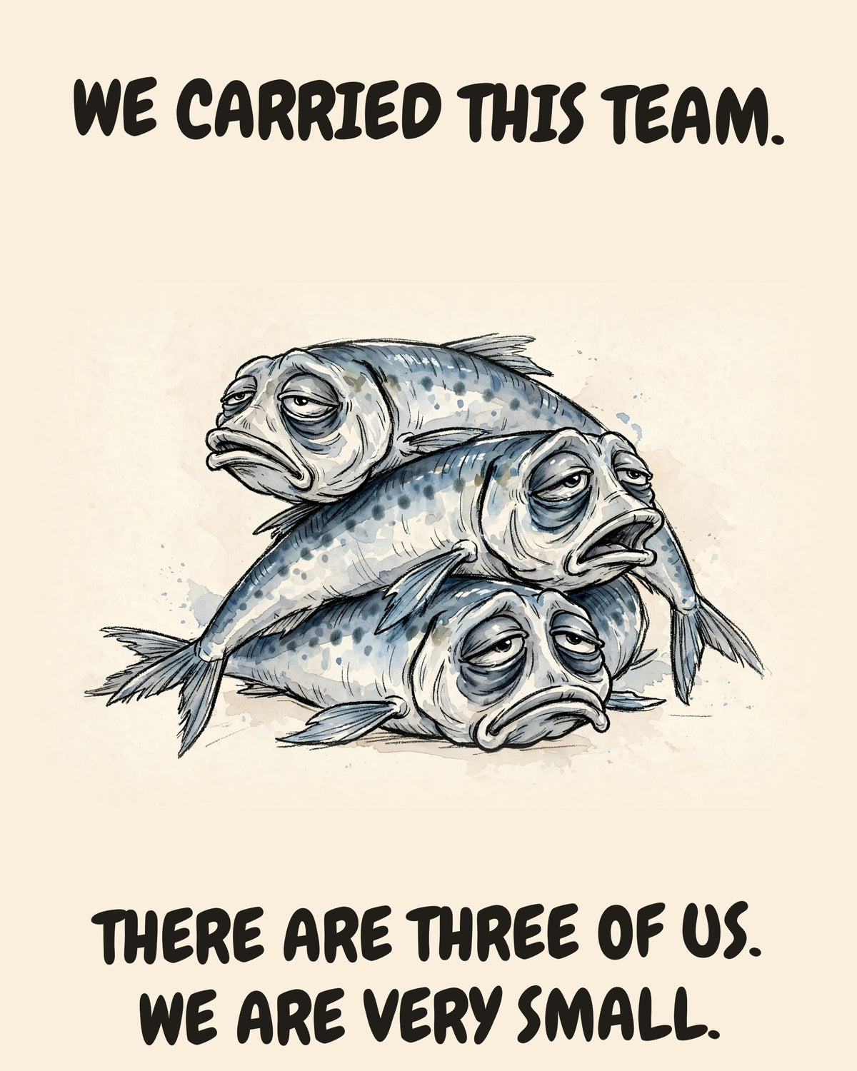 Sardines watercolor art print with the saying "WE CARRIED THIS TEAM. THERE ARE THREE OF US. WE ARE VERY SMALL."