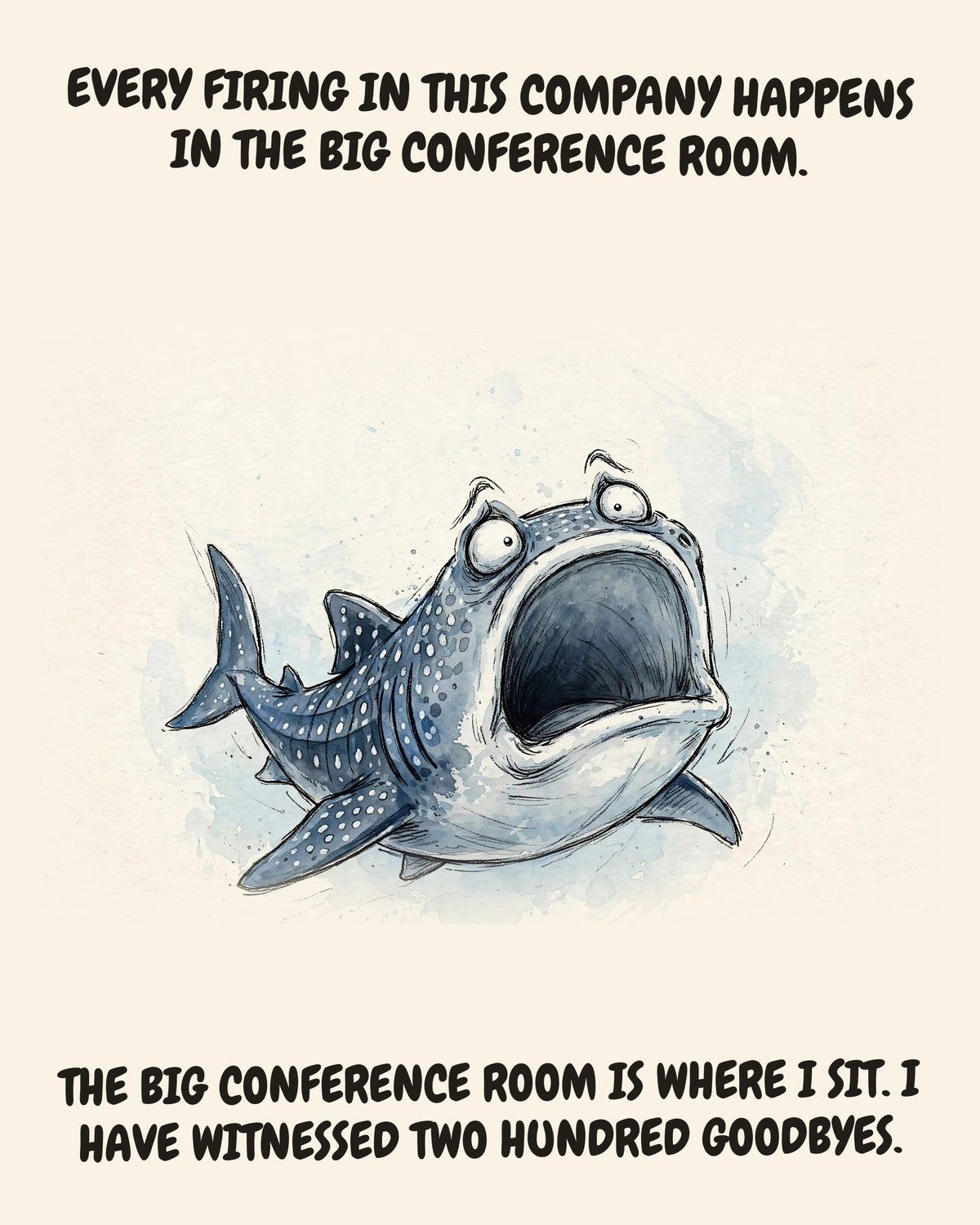 Whale Shark watercolor art print with the saying "EVERY FIRING IN THIS COMPANY HAPPENS IN THE BIG CONFERENCE ROOM. THE BIG CONFERENCE ROOM IS WHERE I SIT. I HAVE WITNESSED TWO HUNDRED GOODBYES."