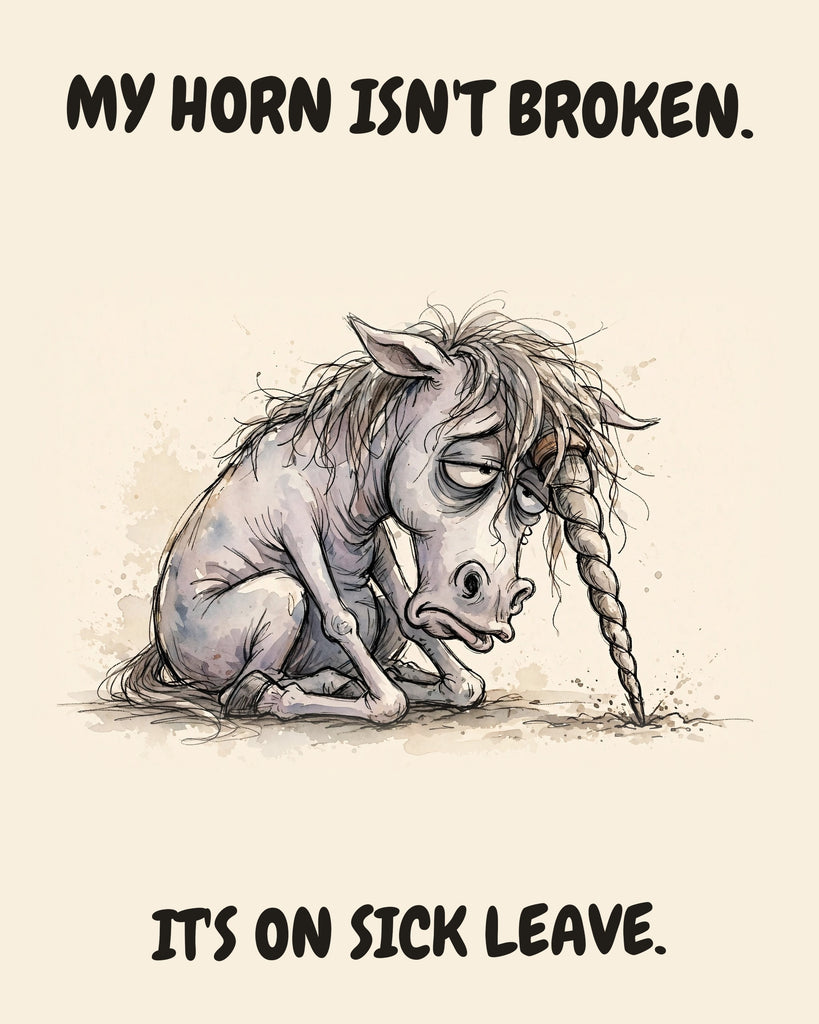 Unicorn watercolor art print with the saying "MY HORN ISN'T BROKEN. IT'S ON SICK LEAVE."