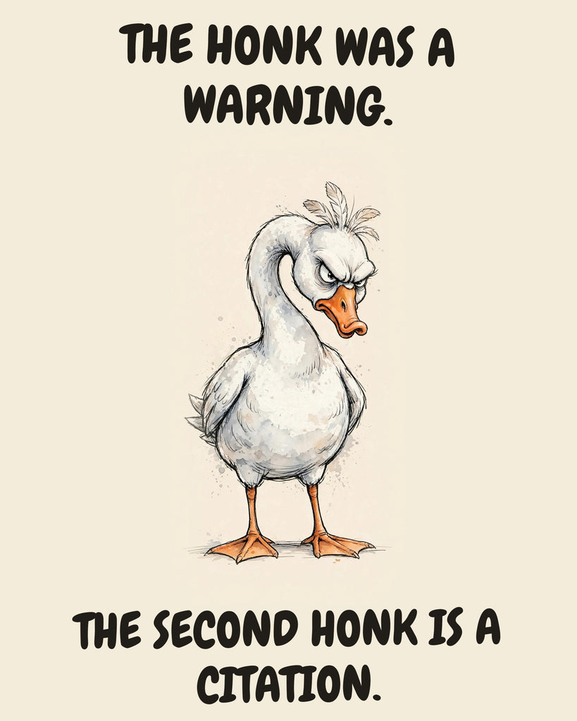 Goose watercolor art print with the saying "THE HONK WAS A WARNING. THE SECOND HONK IS A CITATION."