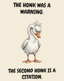 Goose watercolor art print with the saying "THE HONK WAS A WARNING. THE SECOND HONK IS A CITATION."