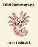Axolotl watercolor art print with the saying "I CAN REGROW MY EYES. I WISH I COULDN'T."