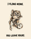 Monkey watercolor art print with the saying "I FLING MINE. YOU LEAVE YOURS."