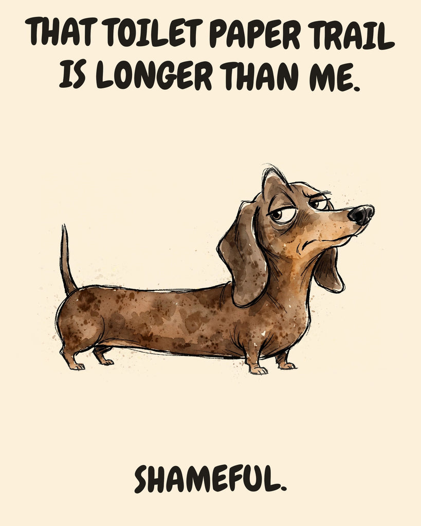 Dachshund watercolor art print with the saying "THAT TOILET PAPER TRAIL IS LONGER THAN ME. SHAMEFUL."
