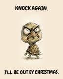 Turtle watercolor art print with the saying "KNOCK AGAIN. I'LL BE OUT BY CHRISTMAS."