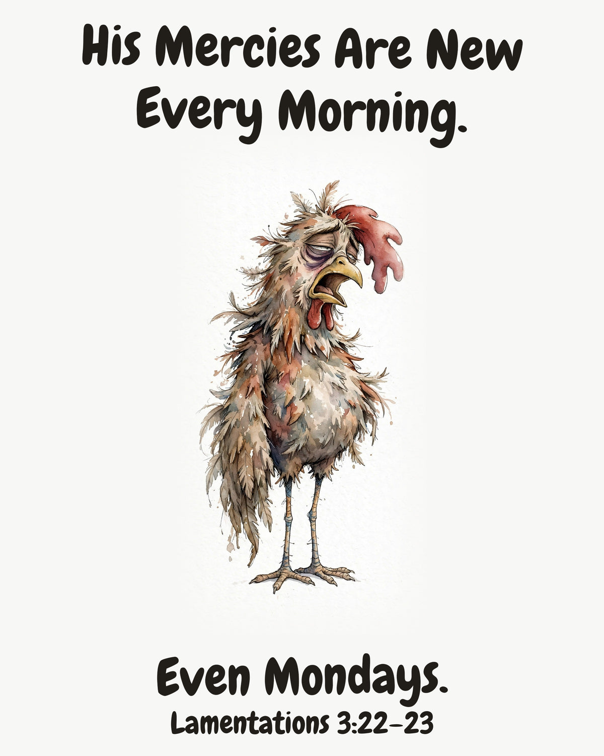 HOLY MOLY! Monday Rooster watercolor art print with the headline "His Mercies Are New Every Morning. Even Mondays." — Lamentations 3:22–23