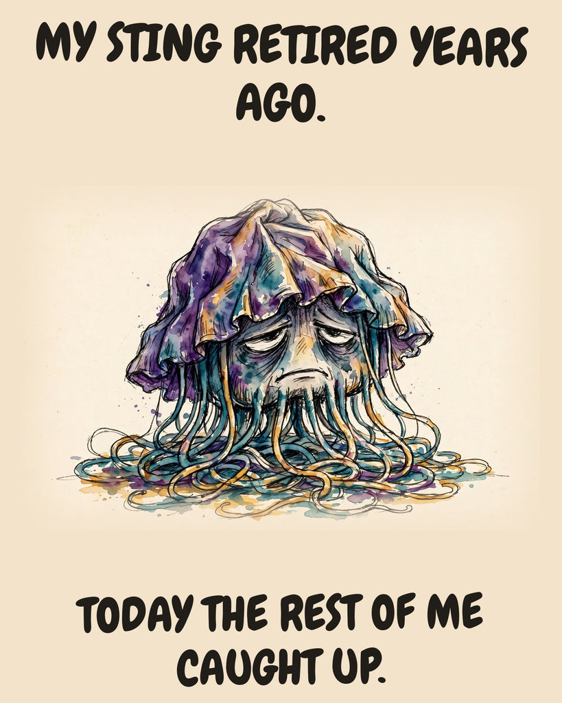 Jellyfish watercolor art print with the saying "MY STING RETIRED YEARS AGO. TODAY THE REST OF ME CAUGHT UP."