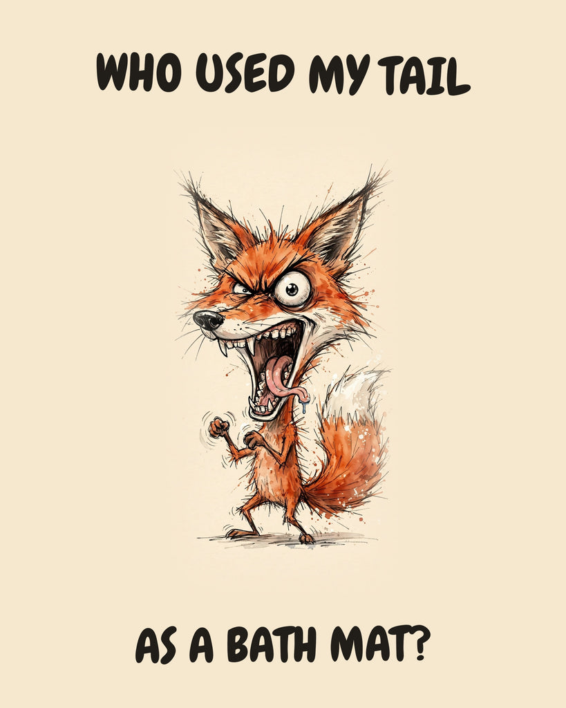 Fox watercolor art print with the saying "WHO USED MY TAIL AS A BATH MAT?"