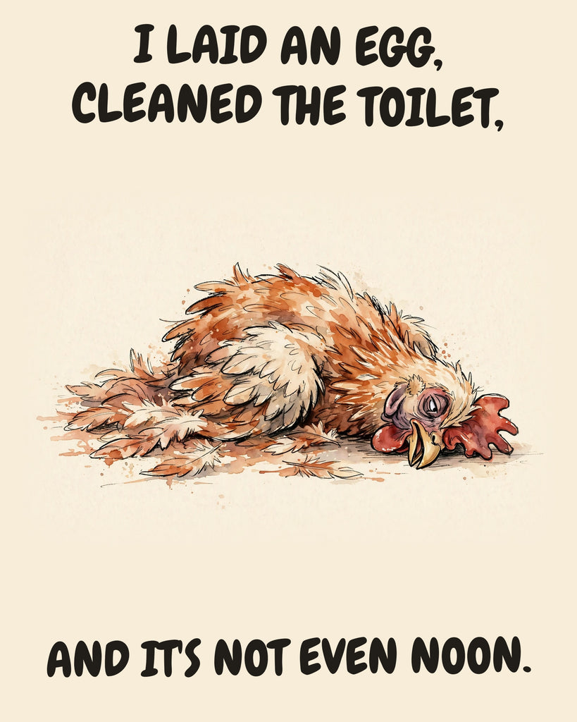 Chicken watercolor art print with the saying "I LAID AN EGG, CLEANED THE TOILET, AND IT'S NOT EVEN NOON."