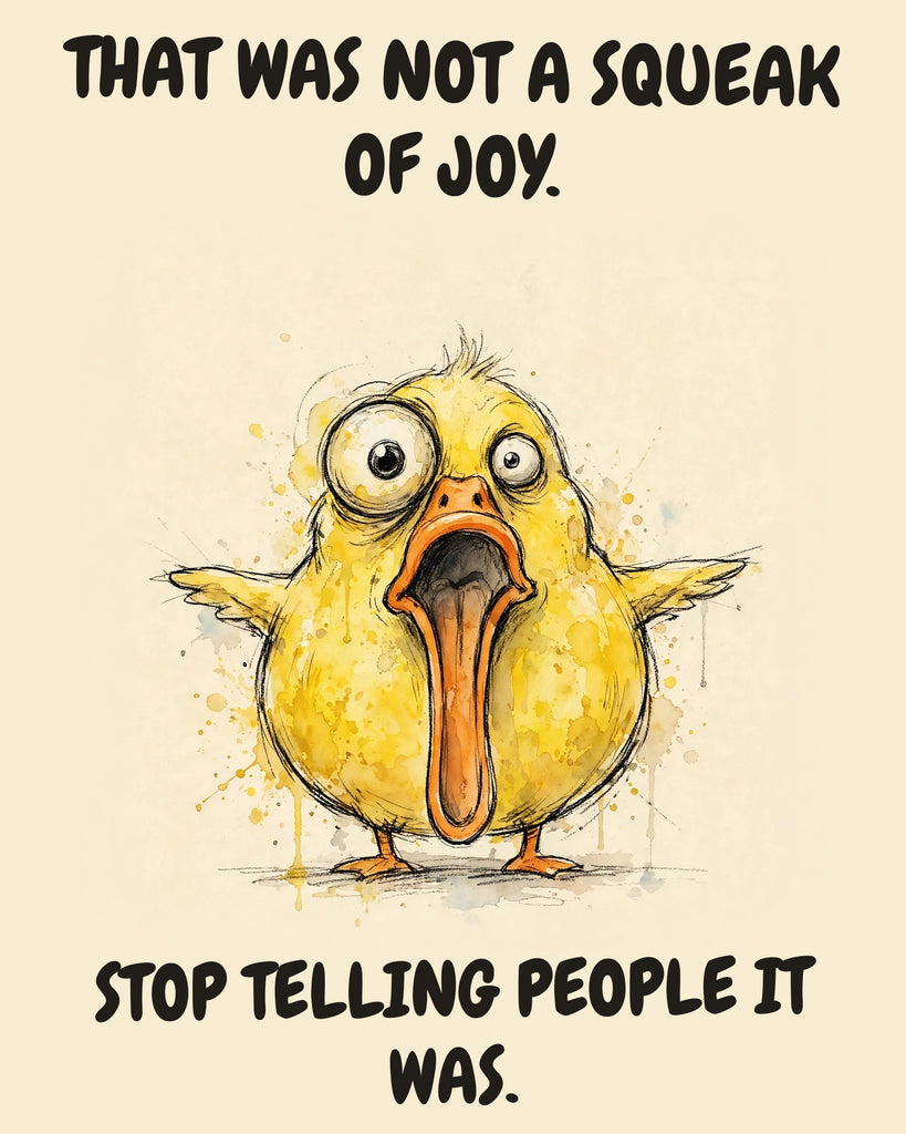 Yellow Duck watercolor art print with the saying "THAT WAS NOT A SQUEAK OF JOY. STOP TELLING PEOPLE IT WAS."