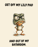 Frog watercolor art print with the saying "GET OFF MY LILY PAD AND OUT OF MY BATHROOM."