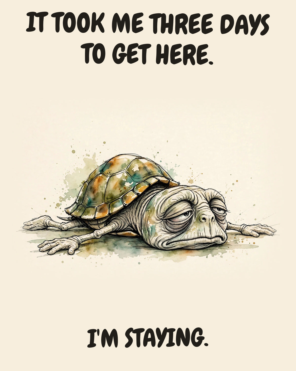 Turtle watercolor art print with the saying "IT TOOK ME THREE DAYS TO GET HERE. I'M STAYING."