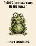 Frog watercolor art print with the saying "THERE'S ANOTHER FROG IN THE TOILET. IT ISN'T BREATHING."
