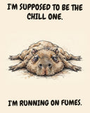 Capybara watercolor art print with the saying "I'M SUPPOSED TO BE THE CHILL ONE. I'M RUNNING ON FUMES."