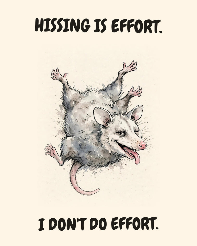Possum watercolor art print with the saying "HISSING IS EFFORT. I DON'T DO EFFORT."