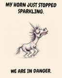 Unicorn watercolor art print with the saying "MY HORN JUST STOPPED SPARKLING. WE ARE IN DANGER."