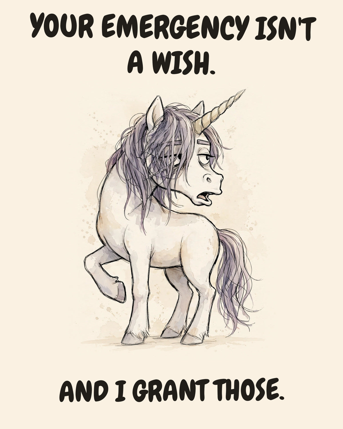Unicorn watercolor art print with the saying "YOUR EMERGENCY ISN'T A WISH. AND I GRANT THOSE."