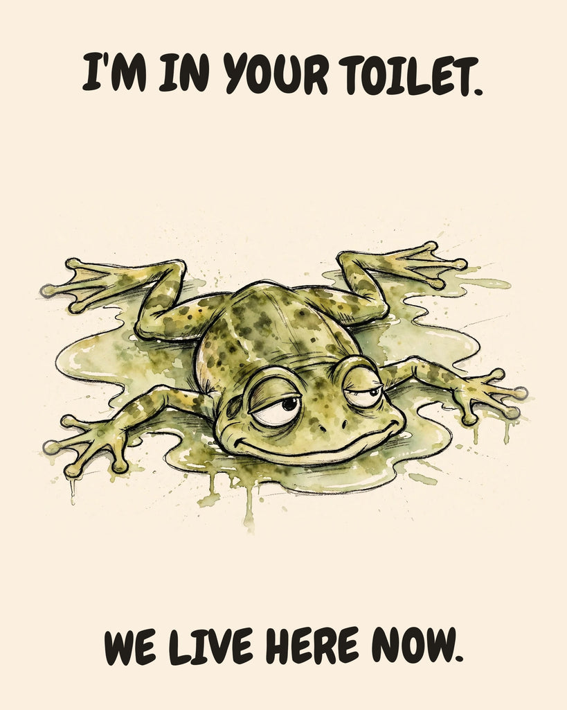Frog watercolor art print with the saying "I'M IN YOUR TOILET. WE LIVE HERE NOW."