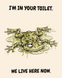 Frog watercolor art print with the saying "I'M IN YOUR TOILET. WE LIVE HERE NOW."