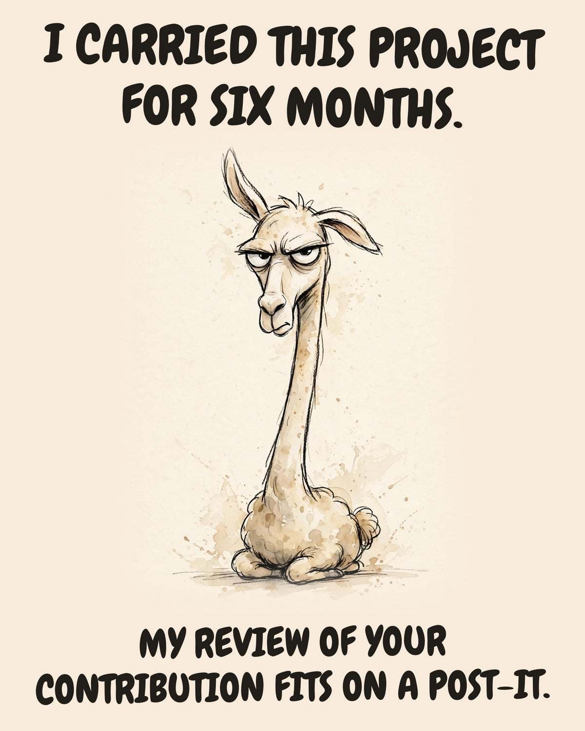 Llama watercolor art print with the saying "I CARRIED THIS PROJECT FOR SIX MONTHS. MY REVIEW OF YOUR CONTRIBUTION FITS ON A POST-IT."