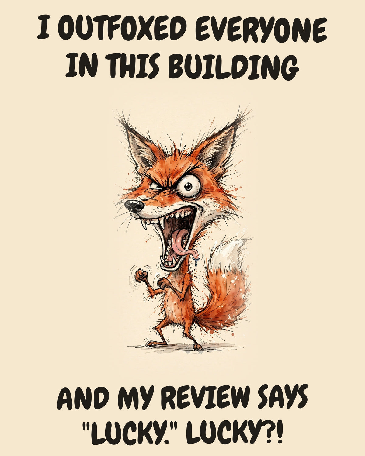 Fox watercolor art print with the saying "I OUTFOXED EVERYONE IN THIS BUILDING AND MY REVIEW SAYS "LUCKY." LUCKY?!"