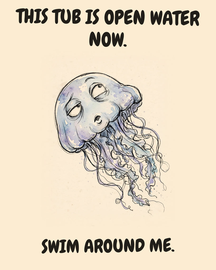 Jellyfish watercolor art print with the saying "THIS TUB IS OPEN WATER NOW. SWIM AROUND ME."