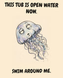 Jellyfish watercolor art print with the saying "THIS TUB IS OPEN WATER NOW. SWIM AROUND ME."