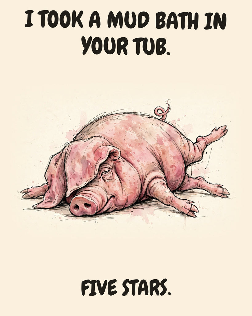 Pig watercolor art print with the saying "I TOOK A MUD BATH IN YOUR TUB. FIVE STARS."