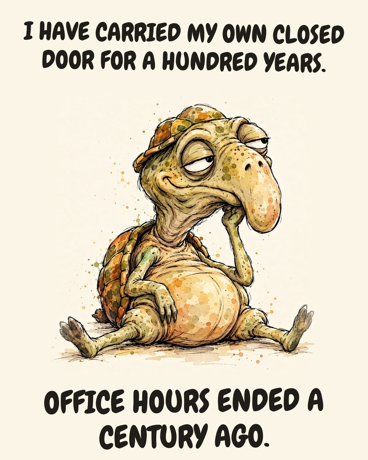 Unbothered Turtle office art print in watercolor style, an unbothered turtle in a moment of perfect workplace serenity, captioned “I HAVE CARRIED MY OWN CLOSED DOOR FOR A HUNDRED YEARS. OFFICE HOURS ENDED A CENTURY AGO.”
