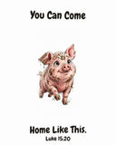 HOLY MOLY! Prodigal Pig watercolor art print with the headline "You Can Come Home Like This." — Luke 15:20
